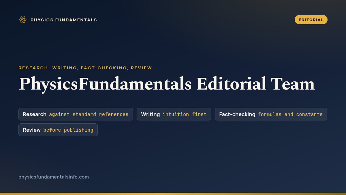 The Physics Fundamentals editorial team — research, writing, fact-checking and review